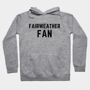 Fairweather fan Hoodie